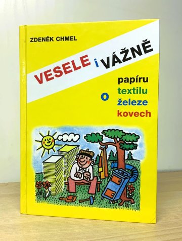 Vesele i vážně o papíru, textilu, železe a kovech, Zdeněk Chmel (1997)